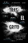 Johann Hari - Tras el grito : un relato revolucionario y sorprendente sobre la verdadera historia de la guerra contra las drogas