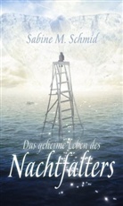 Sabine M Schmid, Sabine M. Schmid - Das geheime Leben des Nachtfalters