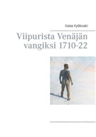 Kaisa Kyläkoski - Viipurista Venäjän vangiksi 1710-22