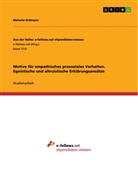 Melanie Erdmann - Motive für empathisches prosoziales Verhalten. Egoistische und altruistische Erklärungsansätze