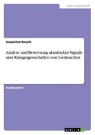Jacqueline Rausch - Analyse und Bewertung akustischer Signale und Klangeigenschaften von Geräuschen