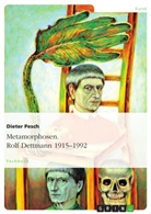 Dieter Pesch - Metamorphosen. Rolf Dettmann 1915-1992