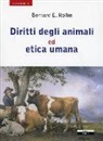 Bernard E. Rollin - Diritti degli animali ed etica umana