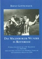 Bernd Gottschalck - Das Magdeburger Wunder in Rotterdam