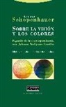 Arthur Schopenhauer, Johann Wolfgang Von Goethe - Sobre la visión y los colores : seguido de la correspondencia con Joham Wolfgang Goethe
