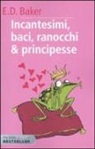 E. D. Baker, D. Guicciardi - Incantesimi, baci, ranocchi & principesse