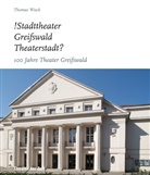 Holger Herschel, Thoma Wieck, Thomas Wieck - !Stadttheater Greifswald Theaterstadt?