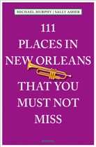 Sall Asher, Sally Asher, Michael Murphy - 111 Places in New Orleans that you must not miss