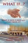 Carlton Harry Clunn, Carlton Henry Clunn - What If...? What If God Is Real and I Can Prove It?