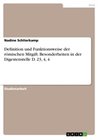 Nadine Schlierkamp - Definition und Funktionsweise der römischen Mitgift. Besonderheiten in der Digestenstelle D. 23, 4, 4 Tle.