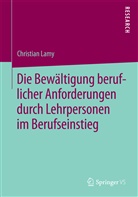 Christian Lamy - Die Bewältigung beruflicher Anforderungen durch Lehrpersonen im Berufseinstieg