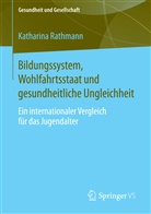 Katharina Rathmann - Bildungssystem, Wohlfahrtsstaat und gesundheitliche Ungleichheit