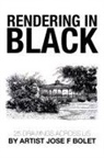 Jose F Bolet, Jose F. Bolet - Rendering in Black