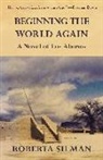 Roberta Silman - Beginning the World Again