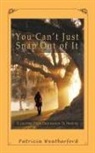 Patricia Weatherford - You Can't Just Snap out of It