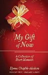 Elynne Chaplik-Aleskow - My Gift of Now: A Collection of Short Memoirs
