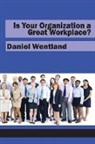 Daniel Wentland - Is Your Organization a Great Workplace?