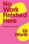 Liz Worth - No Work Finished Here