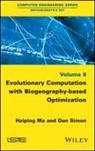 Mehmet Ergezer, H Ma, Haiping Ma, Haiping (Shaoxing University Ma, Dan Simon, Dan (Cleveland State University Simon... - Evolutionary Computation with Biogeography-Based Optimization