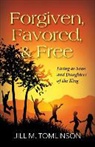 Jill Tomlinson - Forgiven, Favored and Free: Living as Sons and Daughters of the King