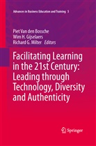Piet van den Bossche, Richard G Milter, Wim H. Gijselaers, Wi H Gijselaers, Wim H Gijselaers, Richard G. Milter... - Facilitating Learning in the 21st Century: Leading through Technology, Diversity and Authenticity