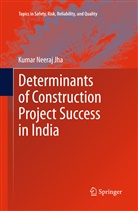 Kumar Neeraj Jha - Determinants of Construction Project Success in India