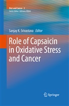Sanja K Srivastava, Sanjay K Srivastava, Sanjay K. Srivastava - Role of Capsaicin in Oxidative Stress and Cancer
