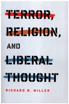 Richard B. Miller, Richard Brian Miller, Richard miller - Terror, Religion, and Liberal Thought