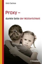Diete Birnbacher, Heidi Möller u a, Ulrich Sachsse - Proxy - dunkle Seite der Mütterlichkeit