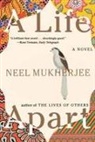 Neel Mukherjee - A Life Apart
