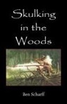 Ben Scharff, Benjamin G. Scharff - Skulking in the Woods