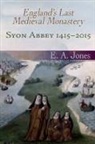 Eddie Jones, Edward A. Jones - Syon Abbey 1415-2015. England's Last Medieval Monastery