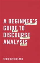 Sean Sutherland, Sutherland Sean - A Beginner's Guide to Discourse Analysis