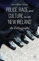 &amp;apos, Sam brien-Olinger, O&amp;apos, Sam O''brien-Olinger, Sam O'Brien-Olinger - Police, Race and Culture in the ''New Ireland''