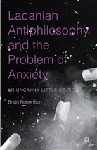 Brian Robertson - Lacanian Antiphilosophy and the Problem of Anxiety