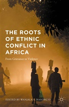 &amp;apos, Nasong&amp;apos, Wanjala S. Nasong''''o, Wanjala S. o, Shadrack W. Nasong'o, Wanjala S Nasong'o... - Roots of Ethnic Conflict in Africa