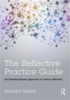 Barbara Bassot, Barbara (Canterbury Christ Church Universi Bassot, Barbara (Canterbury Christ Church University Bassot, Bassot Barbara, Barbara Bassot - Reflective Practice Guide
