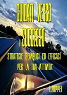 Luca Zoppei - GUIDATI VERSO IL SUCCESSO - Strategie semplici ed efficaci per la tua attività