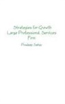 Pradeep Sahay - Strategies for Growth - A Large Professional Services Firm