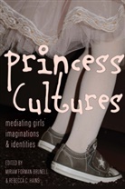 Miriam Forman-Brunell, Rebecca Hains, C Hains, Rebecc C Hains, Rebecca C Hains, Forman-Brunell... - Princess Cultures
