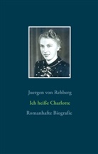 Juergen von Rehberg, Juergen von Rehberg - Ich heiße Charlotte