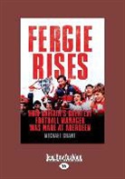 Michael Grant - Fergie Rises: How Britain's Greatest Football Manager Was Made (Large Print 16pt)