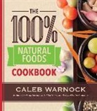 Caleb Warnock - The 100 Percent Natural Foods Cookbook