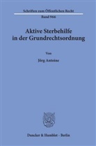 Jörg Antoine - Aktive Sterbehilfe in der Grundrechtsordnung.