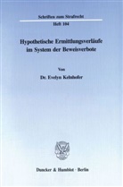 Evelyn Kelnhofer - Hypothetische Ermittlungsverläufe im System der Beweisverbote.