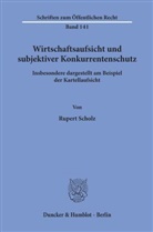 Rupert Scholz - Wirtschaftsaufsicht und subjektiver Konkurrentenschutz.