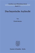 Ulrich Becker - Das bayerische Asylrecht.