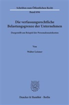 Walter Leisner - Die verfassungsrechtliche Belastungsgrenze der Unternehmen,