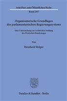 Heinhard Steiger - Organisatorische Grundlagen des parlamentarischen Regierungssystems.