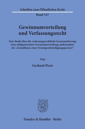 Gerhard Picot - Gewinnumverteilung und Verfassungsrecht. Eine Studie über die verfassungsrechtliche Grenzmarkierung einer obligatorischen Gewinnumverteilung, insbesondere der "Grundlinien eines Vermögensbeteiligungsgesetzes".